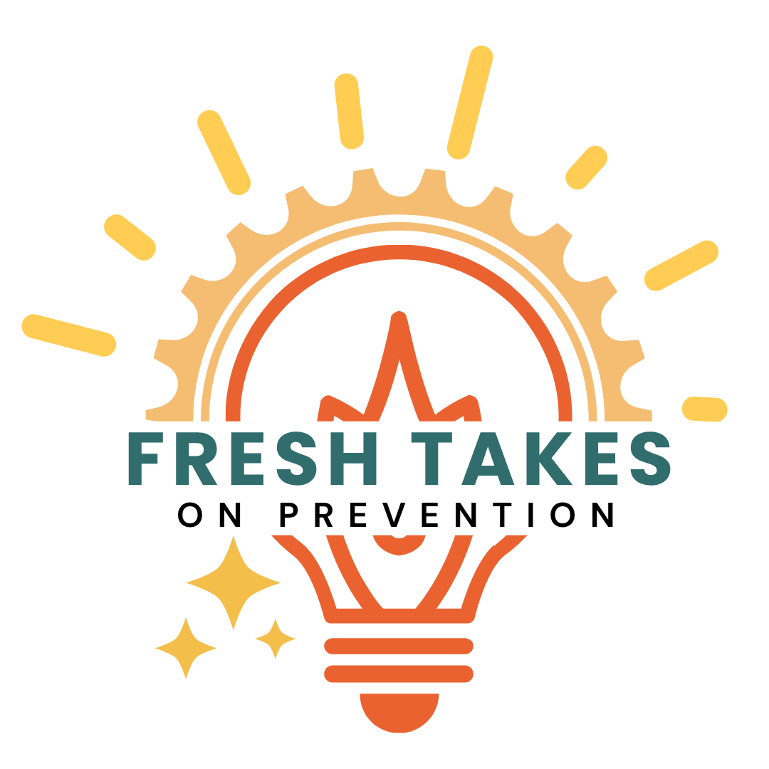 Fresh Takes on Prevention